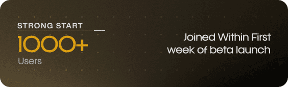 1000+ users, joined within the first week of beta launch